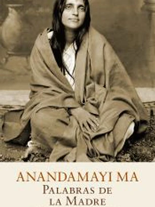 Anandamayi Ma. Palabras de la Madre