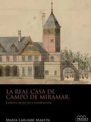 La Real casa de campo de Miramar: Génesis, proyecto y construcción
