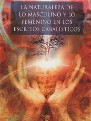 La naturaleza de lo masculino y lo femenino en los escritos cabalísticos
