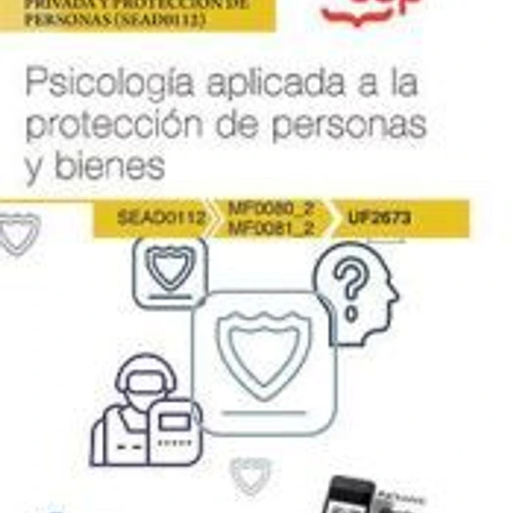 Manual. Psicología aplicada a la protección de personas y bienes (UF2673). Certificados de profesionalidad. Vigilancia, seguridad privada y protección de personas (SEAD0112) 1