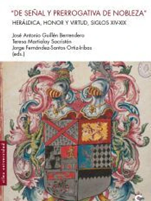 De señal y prerrogativa de nobleza: Heráldica, honor y virtud, siglos XIV-XIX