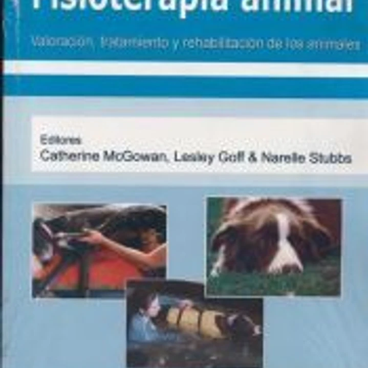 Fisioterapia animal. Valoración, tratamiento y rehabilitación de los animales 1