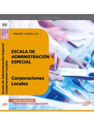 Escala de Administración Especial. Corporaciones Locales. Temario Común Vol. I.