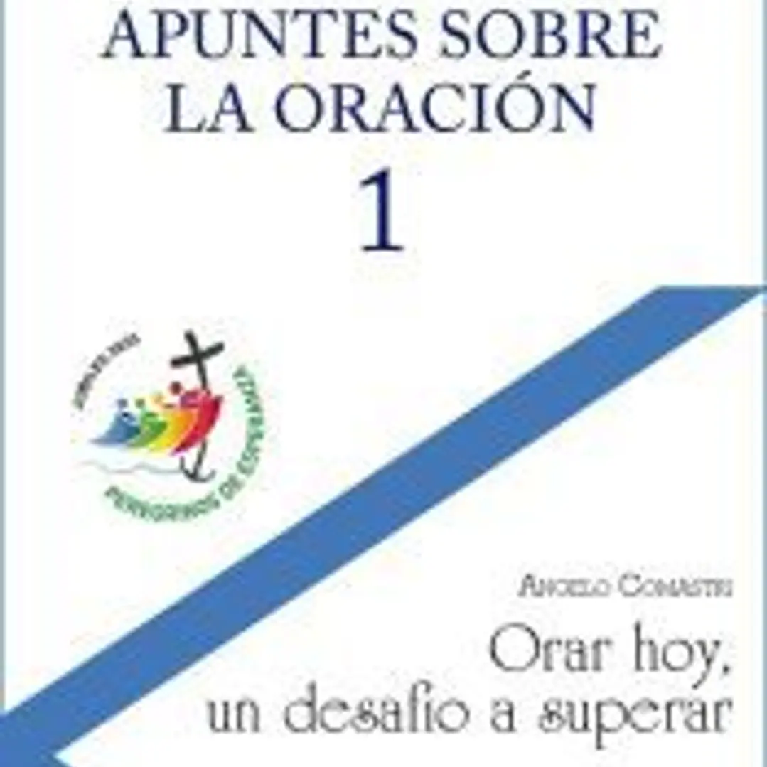 Apuntes sobre la oración, 1: Orar hoy, un desafío a superar 1