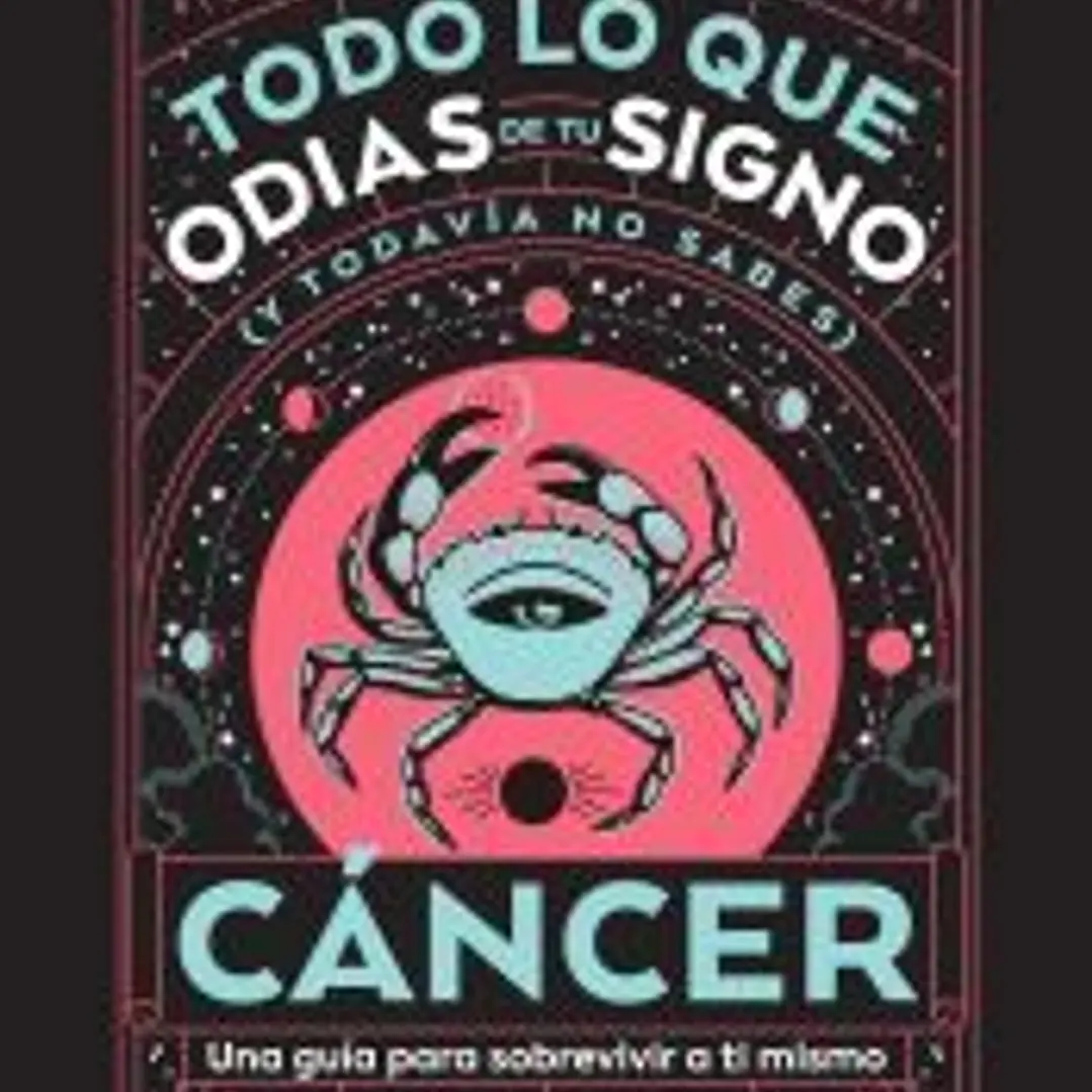 Cáncer: Todo lo que odias de tu signo y todavía no sabes 1