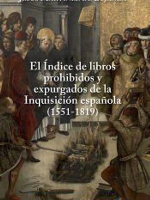 EL ÍNDIDE CE LIBROS PROHIBIDOS Y EXPURGADOS DE LA INQUISICIÓN ESPAÑOLA
