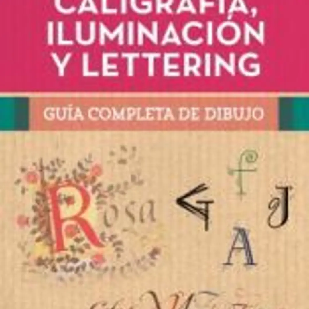 Guía completa de dibujo. Caligrafía, iluminación y lettering 1