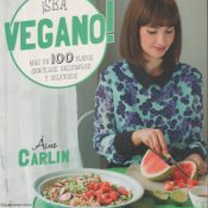 ¡SEA VEGANO!: MÁS DE 100 PLATOS SENCILLOS, SALUDABLES Y DELICIOSOS 1