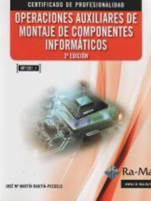 Operaciones auxiliares de montaje de componentes informáticos. Certificados de profesionalidad. Operaciones Auxiliares de Montaje de Componentes Informáticos