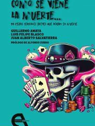 Cómo se viene la muerte... 99 piezas teatrales breves que acaban en muerte