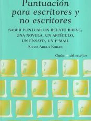 Puntuación para escritores y no escritores : saber puntuar un relato breve, una novela, un artículo, un ensayo, un e-mail