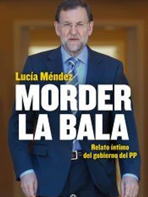 Morder la bala : relato íntimo del gobierno del PP