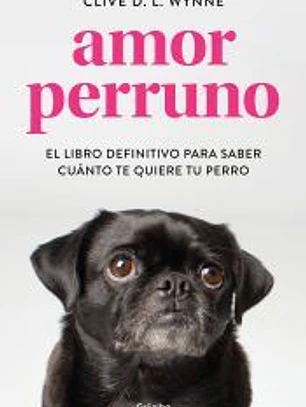 Amor perruno: El libro definitivo para saber cuánto te quiere tu perro