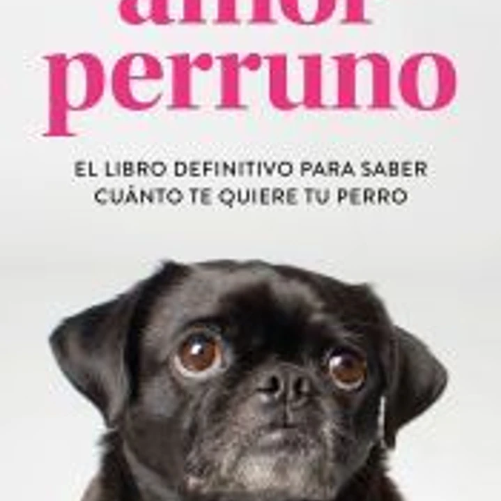 Amor perruno: El libro definitivo para saber cuánto te quiere tu perro 1