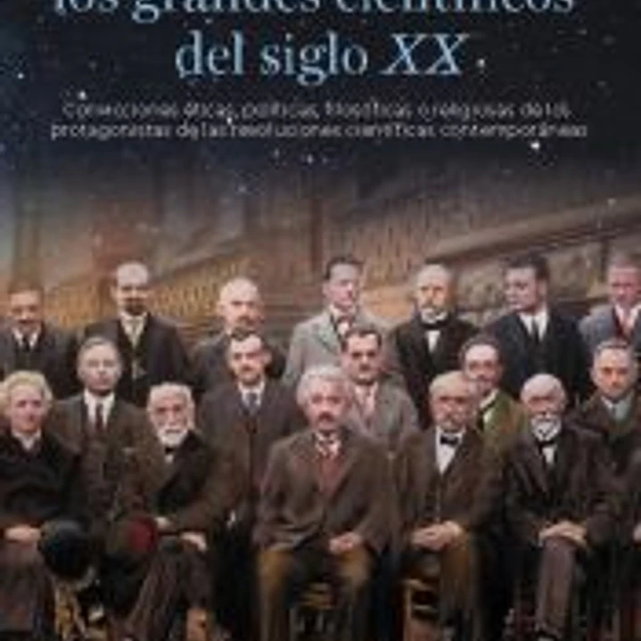 La cosmovisión de los grandes científicos del siglo XX 1