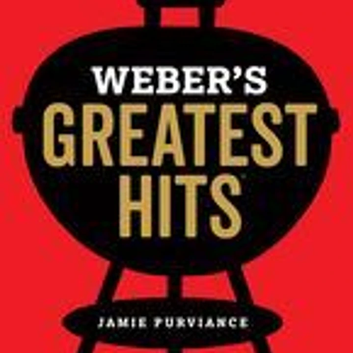 Weber's Greatest Hits: 125 Classic Recipes for Every Grill and Everyone 1