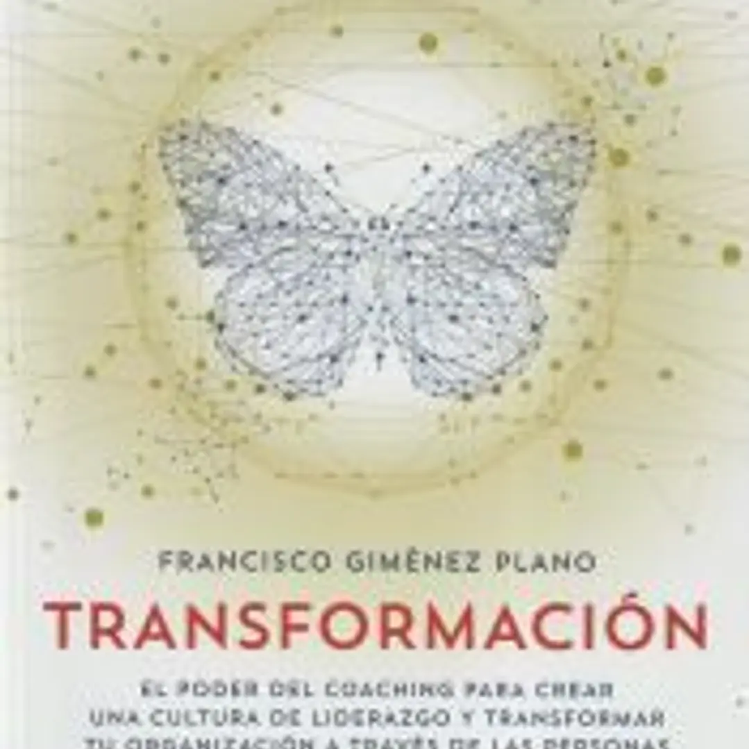 TRANSFORMACIÓN: EL PODER DEL COACHING PARA CREAR UNA CULTURA DE LIDERAZGO Y TRANSFORMAR TU ORGANIZACIÓN A TRAVÉS DE LAS PERSONAS 1