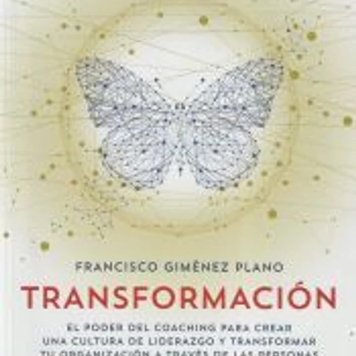 TRANSFORMACIÓN: EL PODER DEL COACHING PARA CREAR UNA CULTURA DE LIDERAZGO Y TRANSFORMAR TU ORGANIZACIÓN A TRAVÉS DE LAS PERSONAS 1