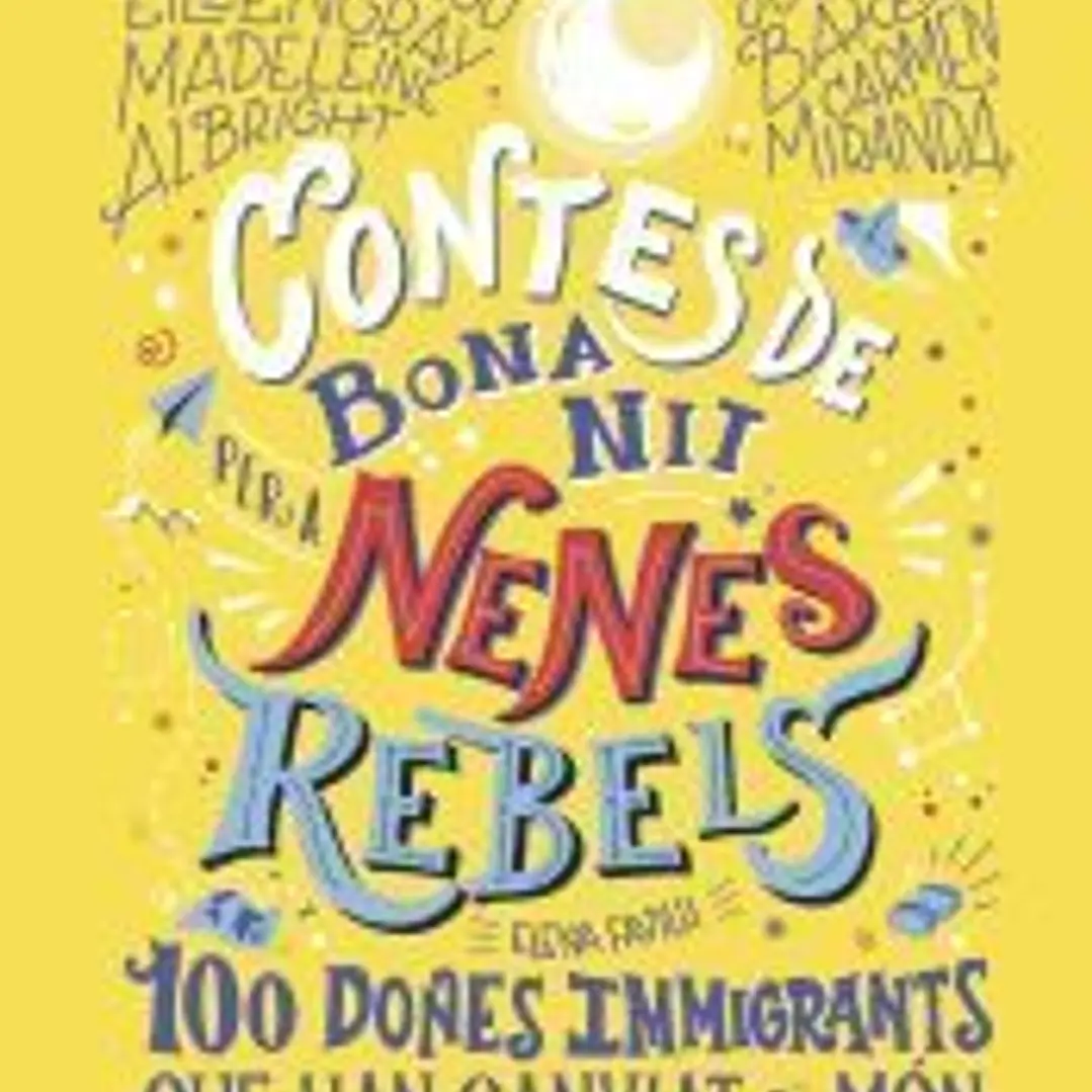 Contes de bona nit per a nenes rebels.100 dones immigrants que han canviat el mó 1
