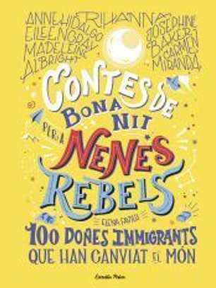 Contes de bona nit per a nenes rebels.100 dones immigrants que han canviat el mó