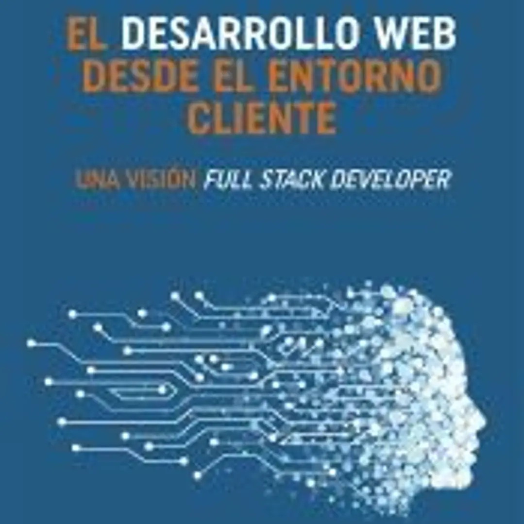 El desarrollo web desde el entorno cliente: Una visión Full Stack Developer 1
