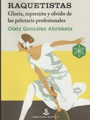 Raquetistas: Gloria, represión y olvido de las pelotaris profesionales