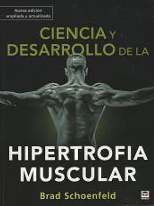 Ciencia y desarrollo de la hipertrofia muscular. Nueva edición ampliada y actualizada