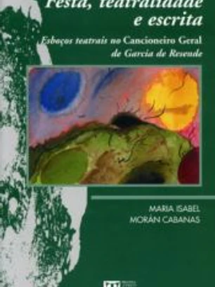 Festa, teatralidade e escrita. Esboços teatrais no Cancioneiro Geral de Garcia de Resende