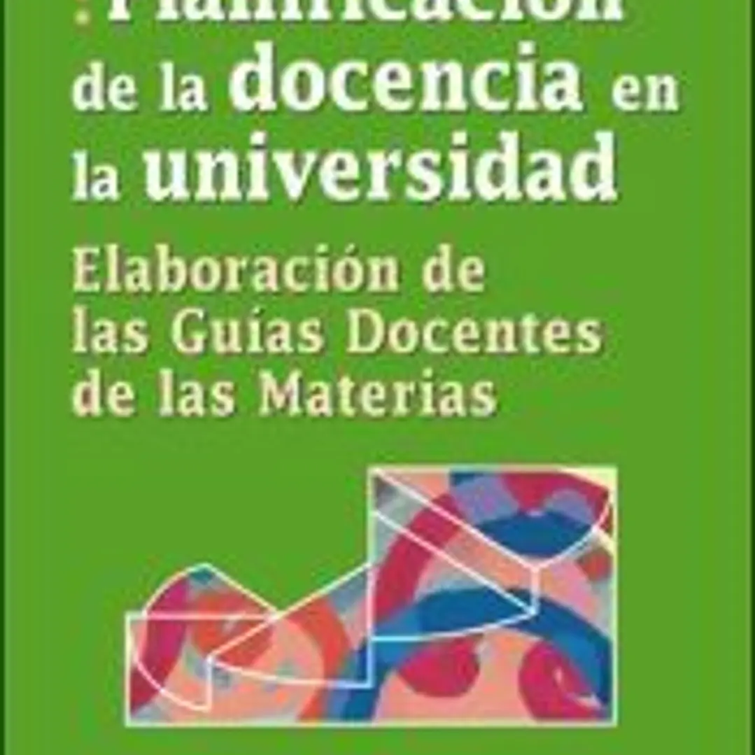 PLANIFICACIÓN DE LA DOCENCIA EN LA UNIVERSIDAD. Elaboración de las Guías Docentes de las Materias 1