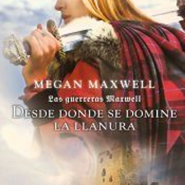 DESDE DONDE SE DOMINE LA LLANURA: LAS GUERRERAS MAXWELL 2. RUSTICA 1