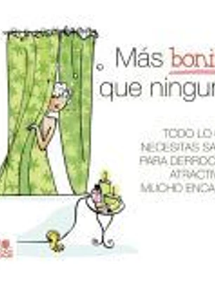 Más bonita que ninguna : todo lo que necesitas saber para derrochar atractivo y mucho encanto