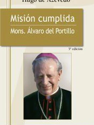 Misión cumplida : mons. Álvaro del Portillo