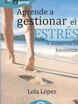 GuíaBurros Aprende a gestionar tu estrés: Y aumenta tu bienestar
