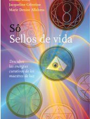 Sô, sellos de vida : descubre las energías curativas de los maestros de luz