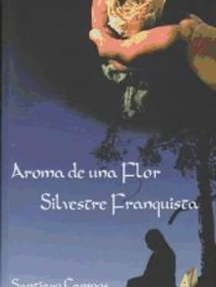 Aromas de una flor silvestre franquista