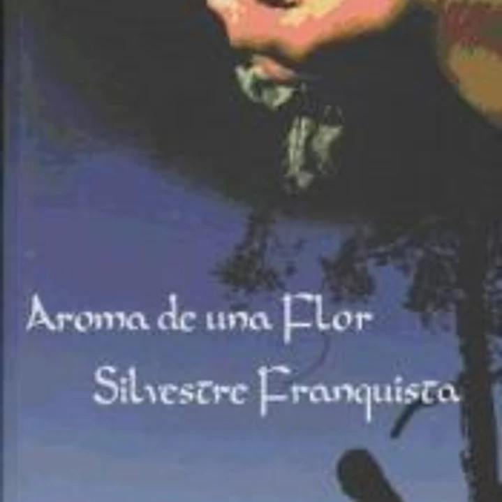 Aromas de una flor silvestre franquista 1