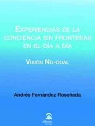 Experiencias de la conciencia sin fronteras en el día a día: Visión no-dual