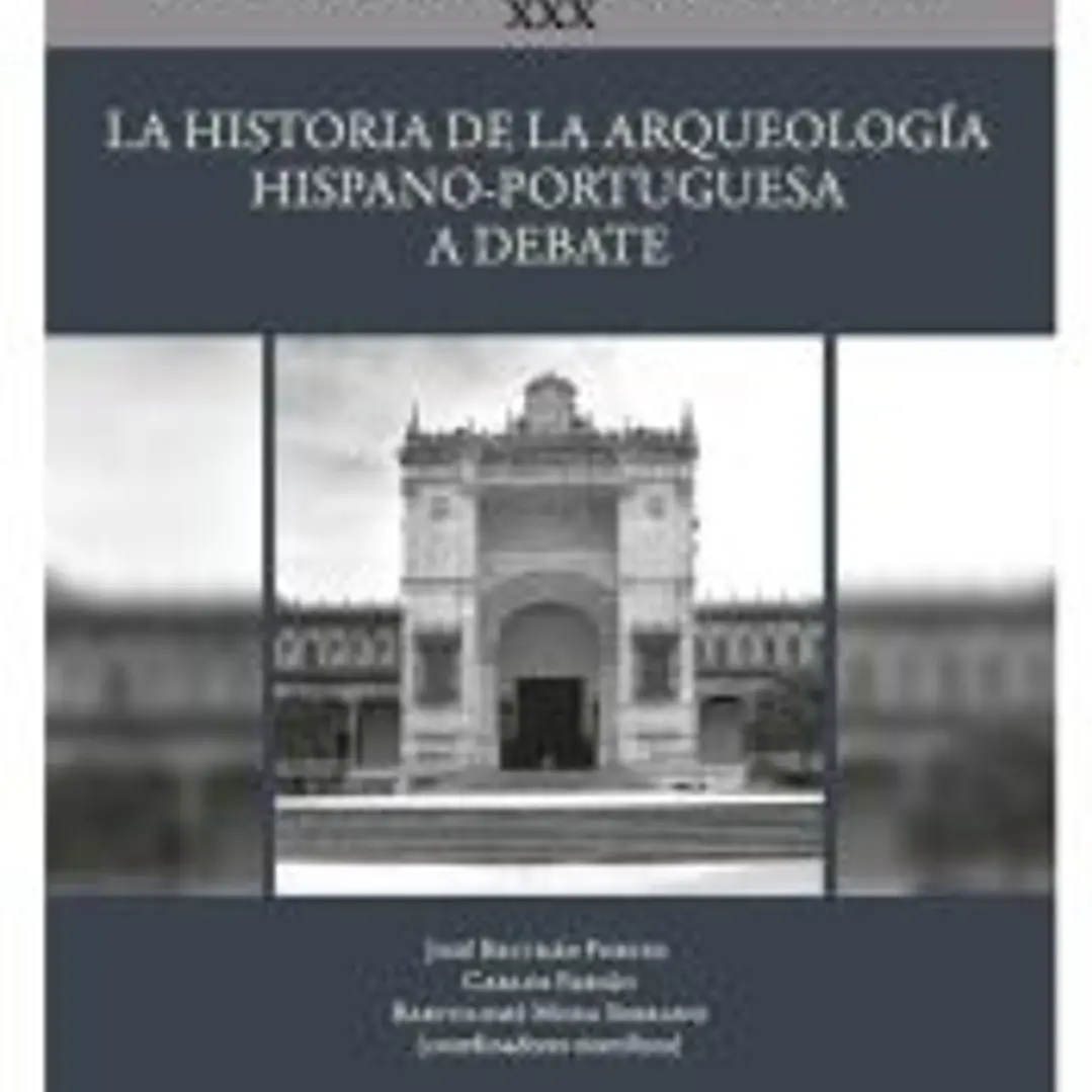 La historia de la Arqueología hispano-portuguesa a debate 1