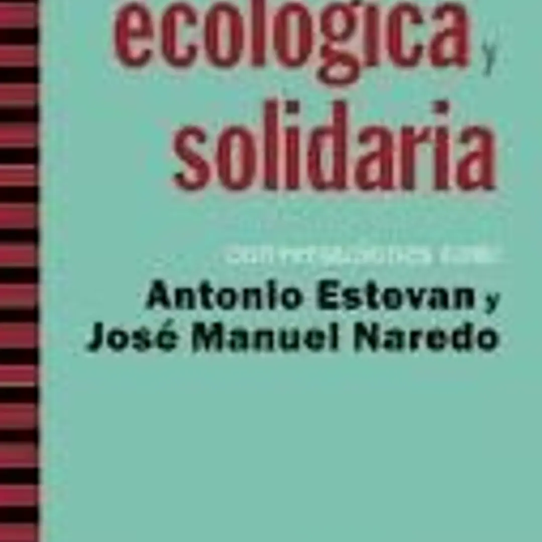 Por una economía ecológica y solidaria : conversaciones con Antonio Estevan y José Manuel Naredo 1