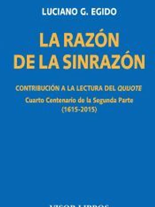 La razón de la sinrazón: Contribución a la lectura del quijote. Cuarto Centenario de la Segunda Parte (1615-2015)