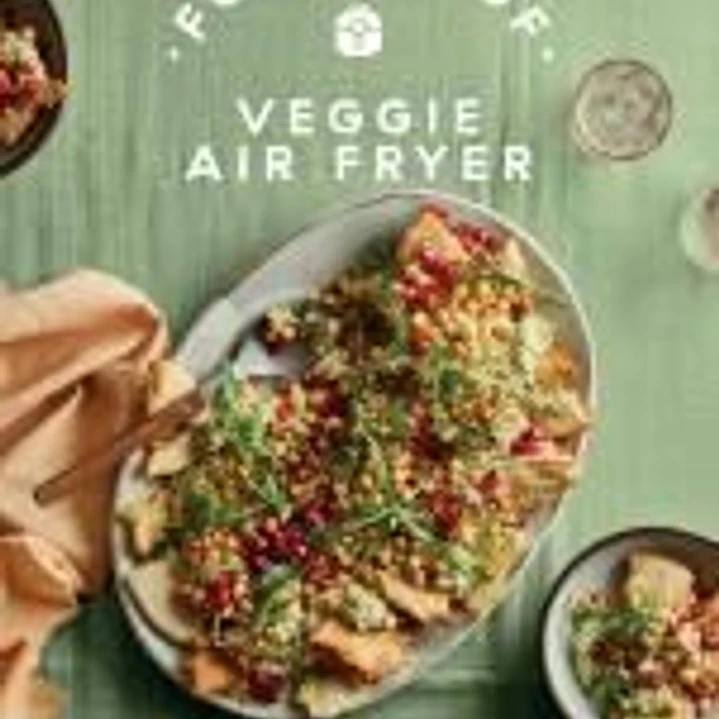 Foolproof Veggie Air Fryer: 60 Simple and Speedy Vegetarian Dishes 1