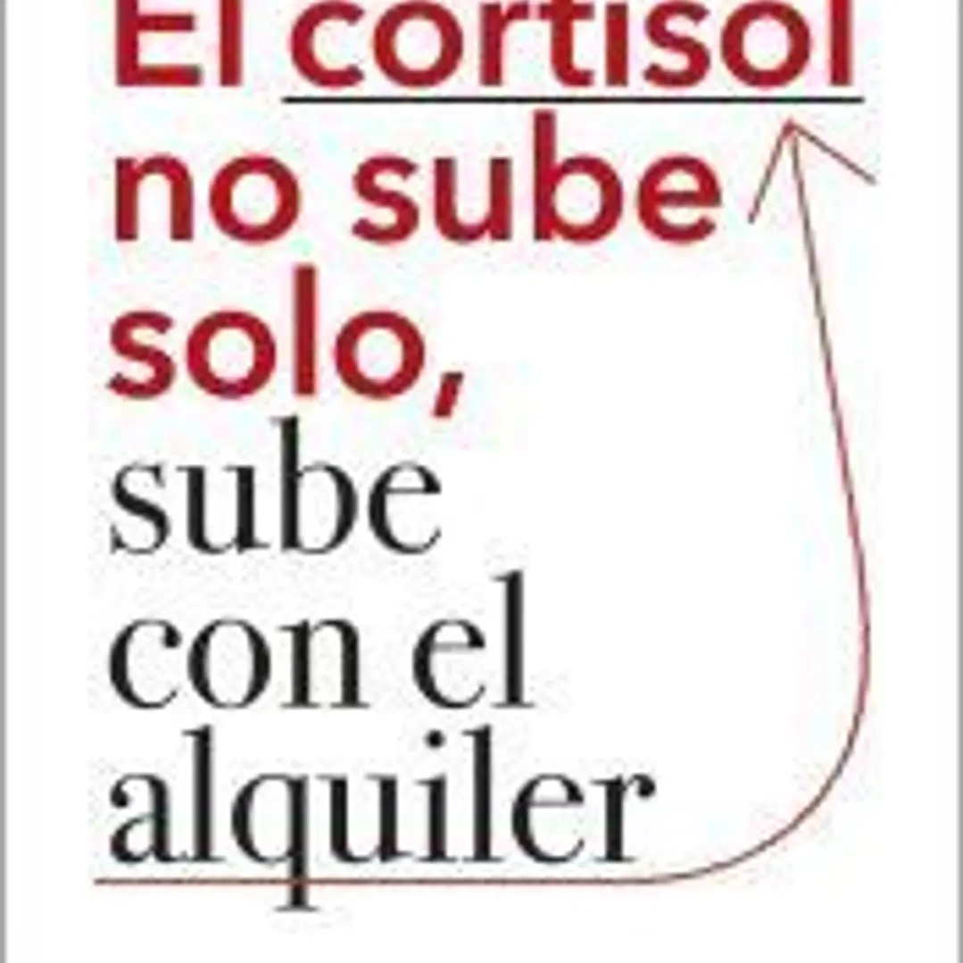 El cortisol no sube solo, sube con el alquiler 1
