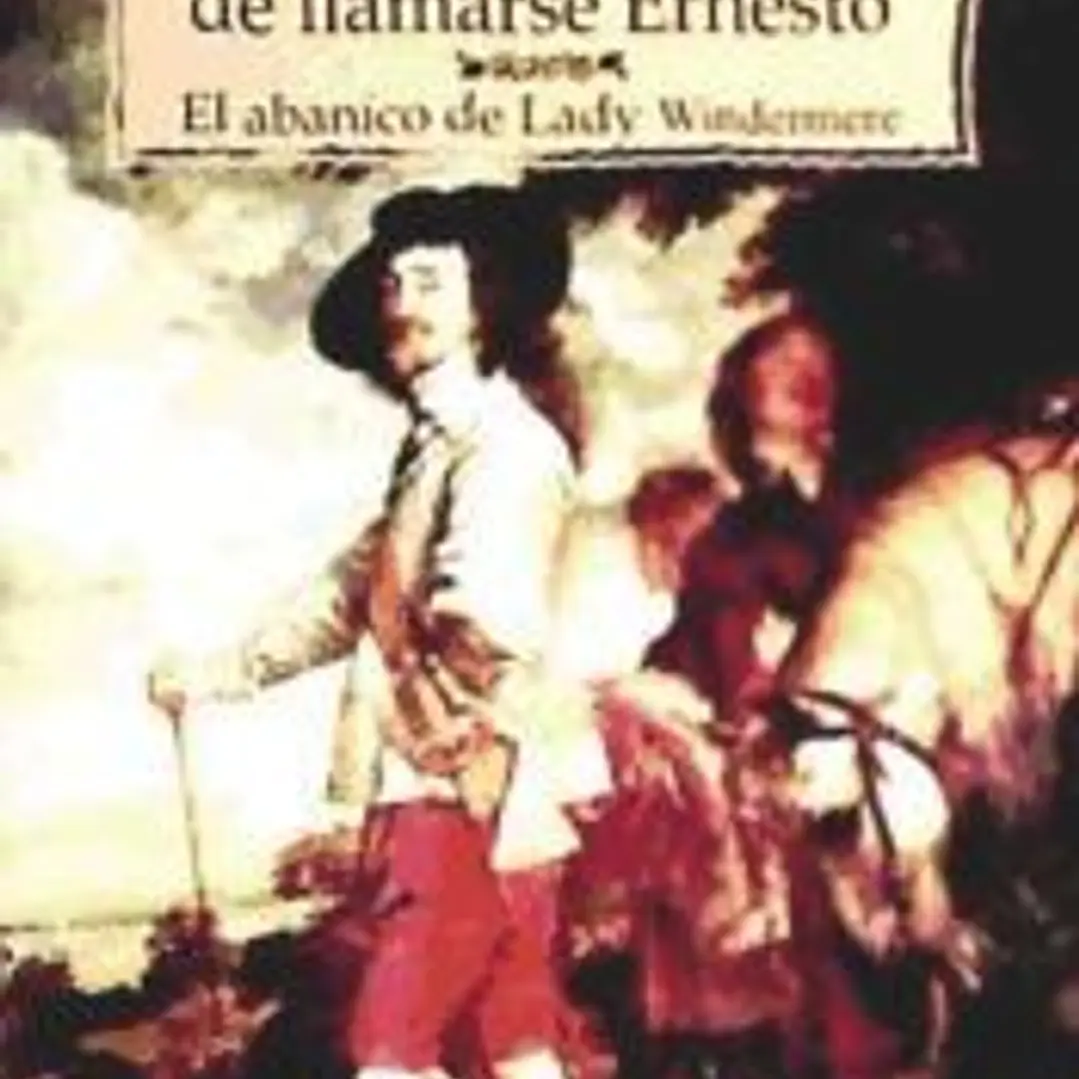 La importancia de llamarse Ernesto; El abanico de Lady Windermere 1