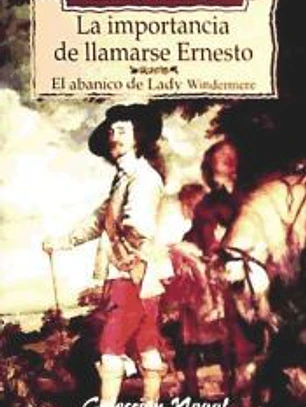 La importancia de llamarse Ernesto; El abanico de Lady Windermere