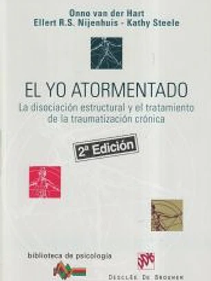 EL YO ATORMENTADO. La disociación estructural y el tratamiento de la traumatización crónica