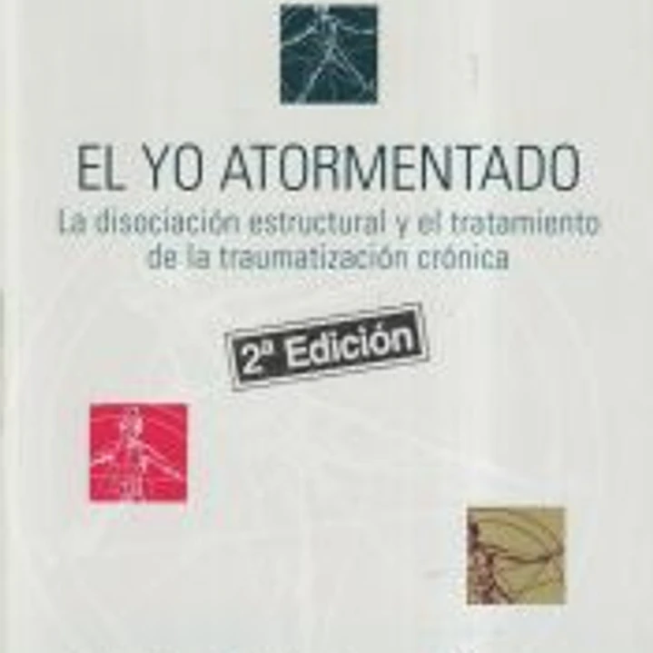 EL YO ATORMENTADO. La disociación estructural y el tratamiento de la traumatización crónica 1