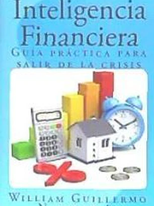Inteligencia Financiera: Guia Practica Para Salir de La Crisis