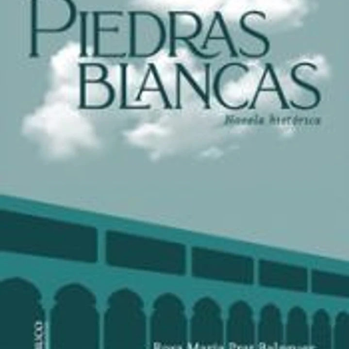 PIEDRAS BLANCAS. NOVELA HISTÓRICA 1