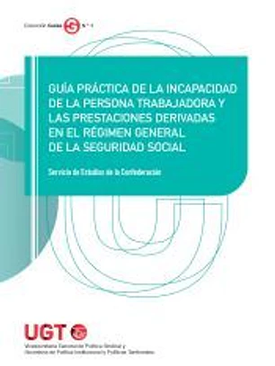 Guía práctica de la incapacidad de la persona trabajadora y las prestaciones derivadas en el Régimen General de la Seguridad Social