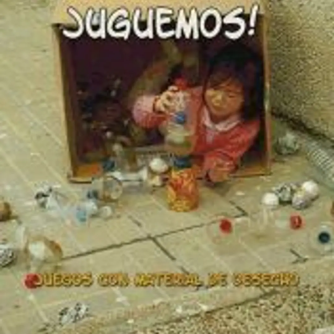 No lo tires, juguemos. Juegos con material de desecho 1